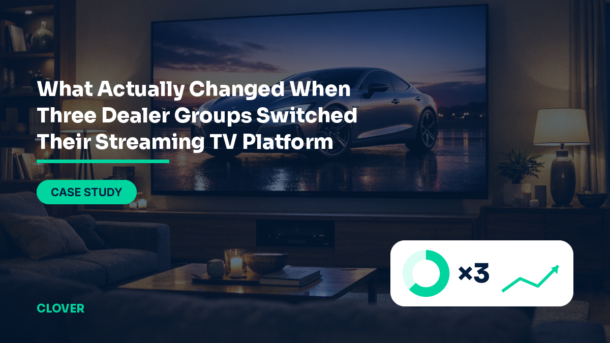 What actually changed when three dealer groups switched streaming TV platforms — Clover Agency